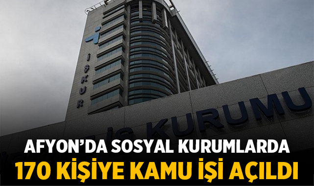 Afyonkarahisar’da sosyal kurumlarda 170 kişiye kamu işi açıldı
