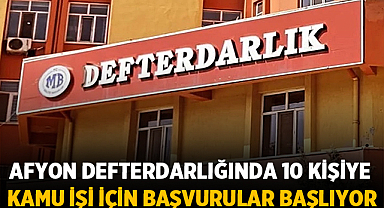 Afyonkarahisar Defterdarlığında 10 kişiye kamu işi için başvurular başlıyor