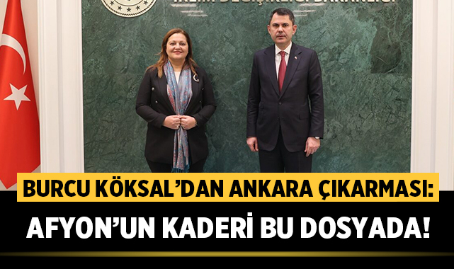Burcu Köksal’dan Ankara çıkarması: Afyon’un kaderi bu dosyada!
