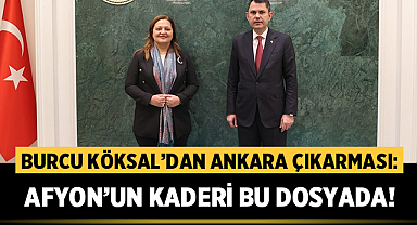 Burcu Köksal’dan Ankara çıkarması: Afyon’un kaderi bu dosyada!