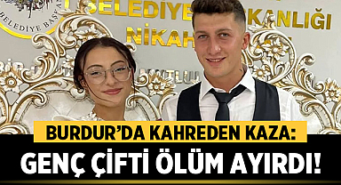 Burdur’da Kahreden Kaza: Genç Çifti Ölüm Ayırdı!