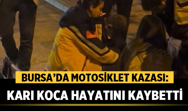 Bursa’da Motosiklet Kazası: Karı Koca Hayatını Kaybetti