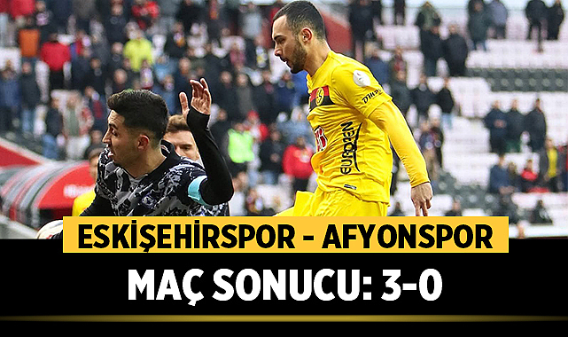 Eskişehirspor - Afyonspor Maç Sonucu: 3-0
