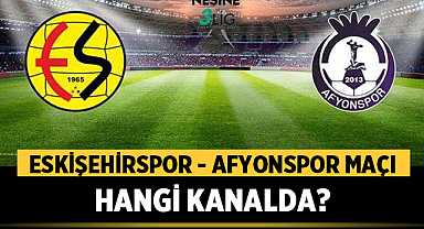 Eskişehirspor - Afyonspor Maçı Canlı İzle: Hangi Kanalda?