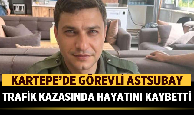 Kartepe’de görevli astsubay trafik kazasında hayatını kaybetti