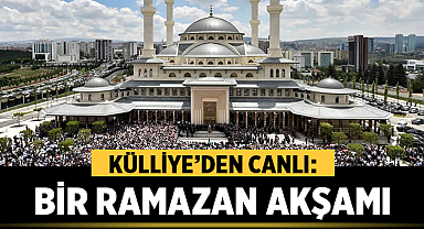 KÜLLİYE'DEN CANLI: BİR RAMAZAN AKŞAMI