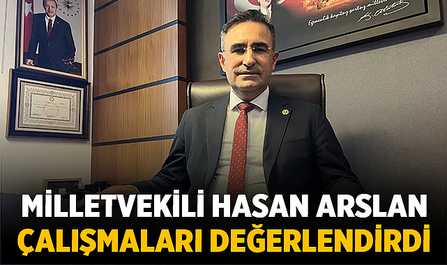 Milletvekili Hasan Arslan depremin 3. yılında çalışmaları değerlendirdi