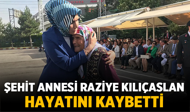 Şehit annesi Raziye Kılıçaslan hayatını kaybetti