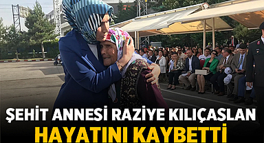 Şehit annesi Raziye Kılıçaslan hayatını kaybetti
