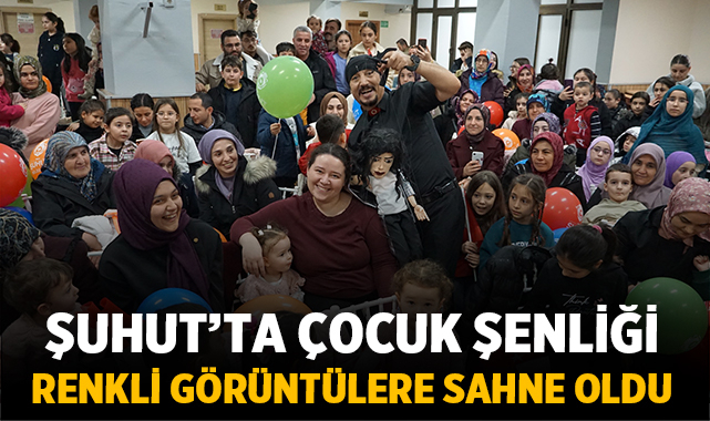 Şuhut’ta çocuk şenliği yoğun katılımla renkli görüntülere sahne oldu