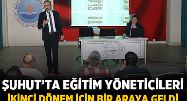 Şuhut’ta eğitim yöneticileri ikinci dönem için bir araya geldi
