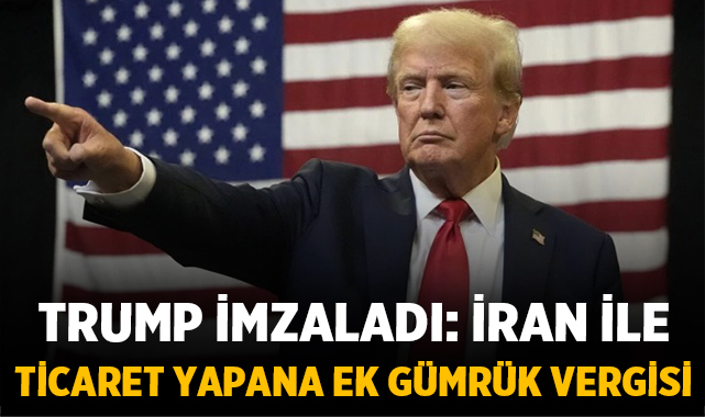 Trump imzaladı: İran ile ticaret yapana %25 ek gümrük vergisi