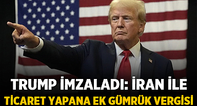 Trump imzaladı: İran ile ticaret yapana %25 ek gümrük vergisi