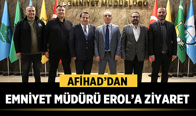 AFİHAD'dan Emniyet Müdürü Erol'a ziyaret
