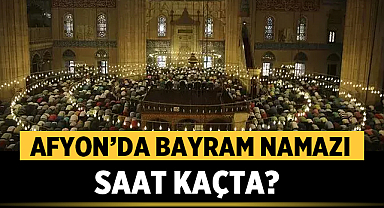 Afyon Bayram Namazı Saat Kaçta? 2026 Diyanet Saati Açıklandı!