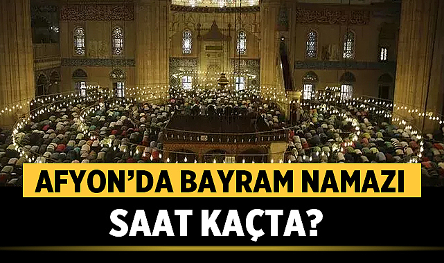 Afyon Bayram Namazı Saat Kaçta? 2026 Diyanet Saati Açıklandı!