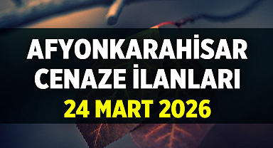 Afyon Cenaze İlanları: 24 Mart 2026 Defin Bilgileri