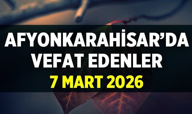 Afyon Cenaze İlanları: 7 Mart 2026