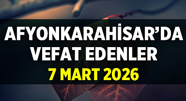 Afyon Cenaze İlanları: 7 Mart 2026