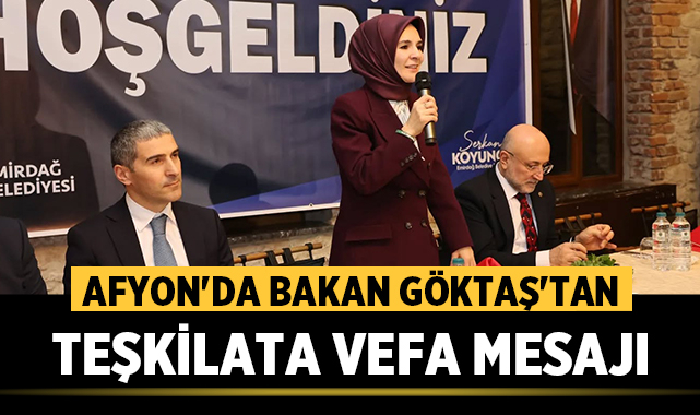 Afyon'da Bakan Göktaş'tan Teşkilata Vefa Mesajı