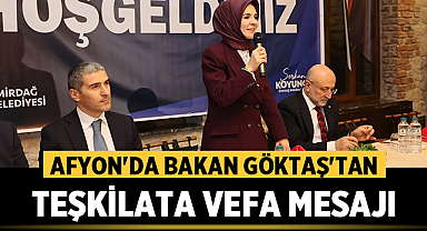 Afyon'da Bakan Göktaş'tan Teşkilata Vefa Mesajı