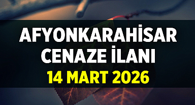 Afyon'da Bugün Kim Vefat Etti? 14 Mart Cenaze İlanı