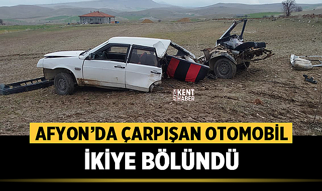 Afyon’da çarpışan otomobil ikiye bölündü: 1 yaralı