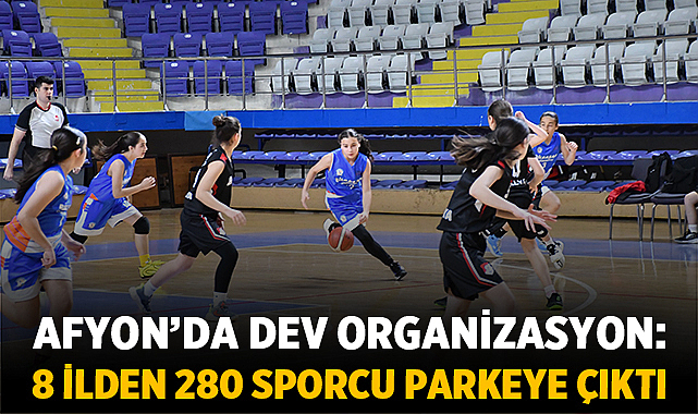 Afyon’da Dev Organizasyon: 8 İlden 280 Sporcu Parkeye Çıktı
