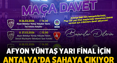 Afyon Yüntaş yarı final için Antalya’da sahaya çıkıyor