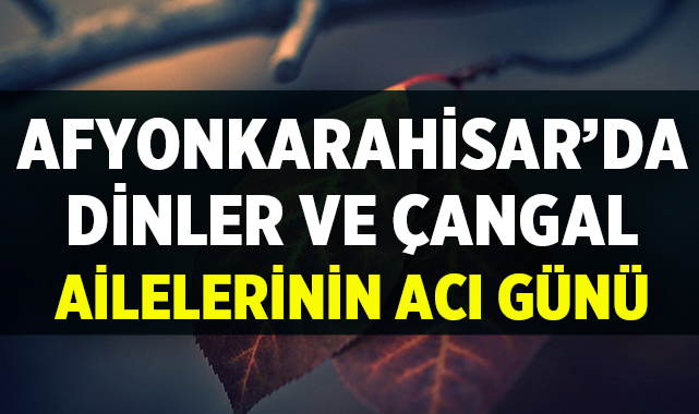Afyonkarahisar 6 Mart 2026 Cenaze İlanları: Dinler ve Çangal Ailelerinin Acı Günü