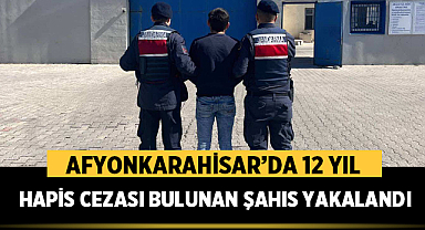Afyonkarahisar’da 12 Yıl Hapis Cezası Bulunan Şahıs Yakalandı