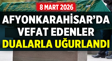 Afyonkarahisar’da Vefat Edenler Son Yolculuğuna Uğurlandı: 8 Mart 2026