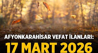 Afyonkarahisar Vefat İlanları: 17 Mart 2026