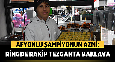 Afyonlu Şampiyonun Azmi: Ringde Rakip Tezgahta Baklava