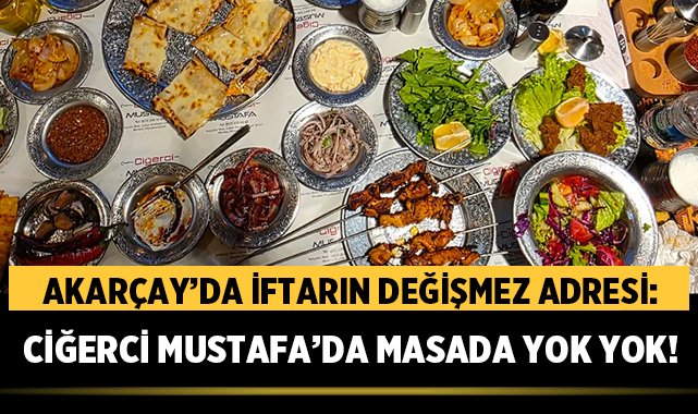 Akarçay’da İftarın Değişmez Adresi: Ciğerci Mustafa'da Masada Yok Yok!