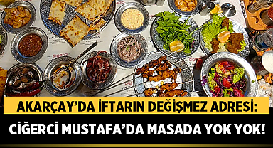 Akarçay’da İftarın Değişmez Adresi: Ciğerci Mustafa'da Masada Yok Yok!