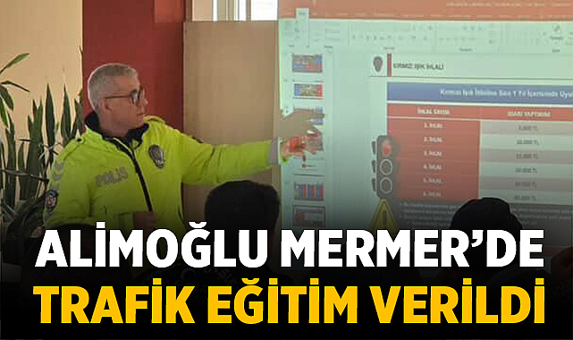 Alimoğlu Mermer'de trafik eğitimi verildi