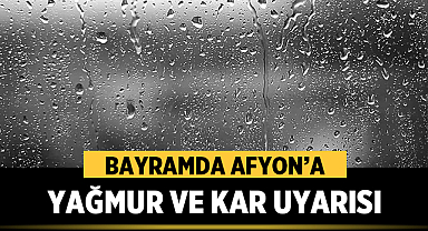Bayramda Afyon’a yağmur ve kar uyarısı