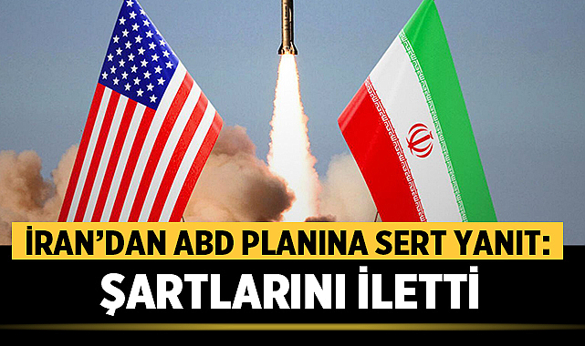 İran’dan ABD planına sert yanıt: Şartlarını iletti