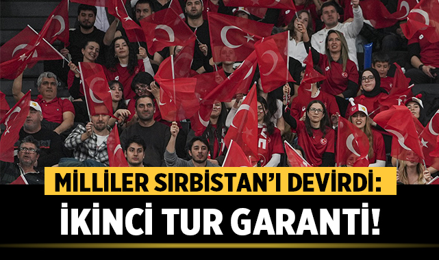 Milliler Sırbistan’ı Devirdi: İkinci Tur Garanti!