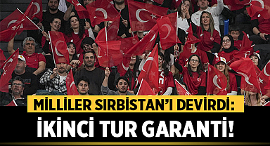 Milliler Sırbistan’ı Devirdi: İkinci Tur Garanti!