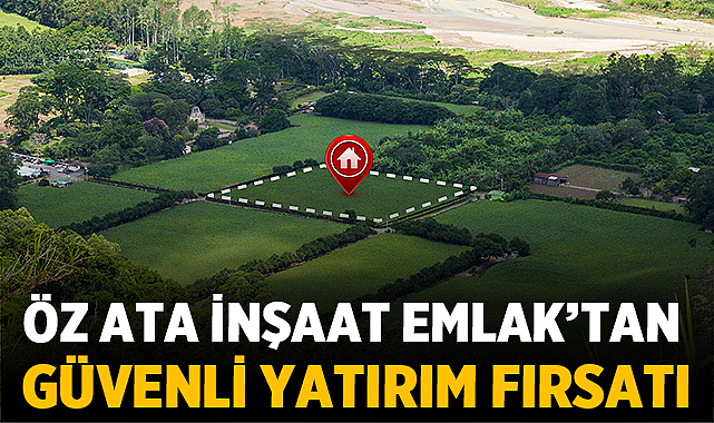 Öz Ata İnşaat Emlak’tan güvenli yatırım fırsatı