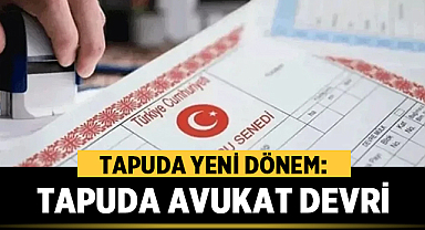 Tapuda Yeni Dönem: Belirli Miktarı Geçen Satışta Avukat Zorunlu Oluyor!