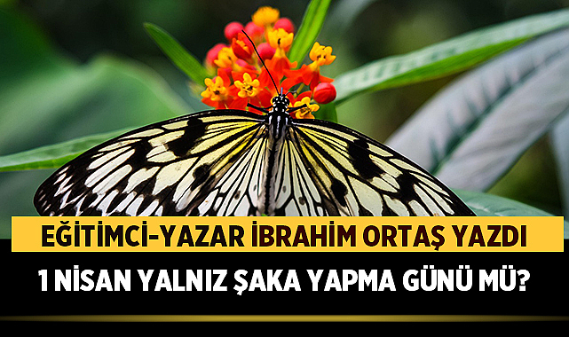 1 Nisan Yalnız Şaka Yapma Günü Mü?