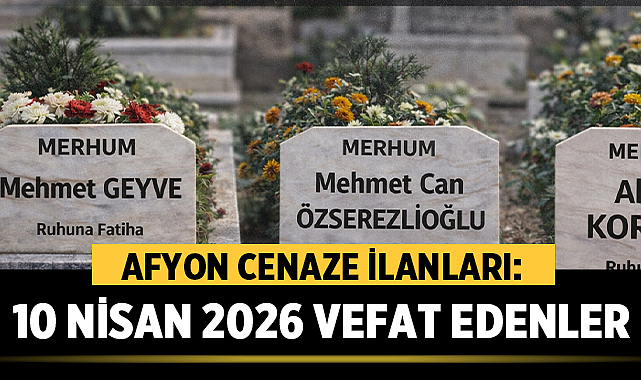 Afyon cenaze ilanları 10 Nisan 2026