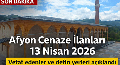 Afyon Cenaze İlanları 13 Nisan 2026: Vefat Edenler ve Defin Yerleri Açıklandı
