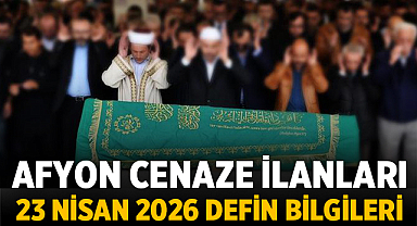 Afyon Cenaze İlanları: 23 Nisan 2026 Defin Bilgileri