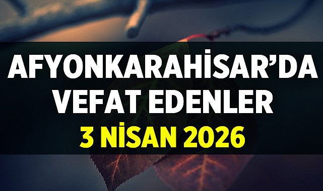 Afyon Cenaze İlanları: 3 Nisan 2026