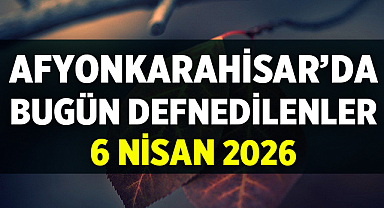 Afyon Cenaze İlanları – 6 Nisan 2026