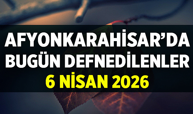 Afyon Cenaze İlanları – 6 Nisan 2026